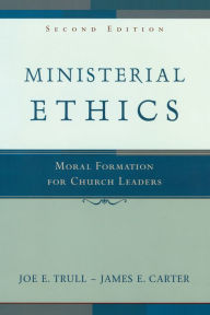 Title: Ministerial Ethics: Moral Formation for Church Leaders / Edition 2, Author: Joe E. Trull