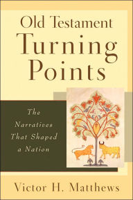 Title: Old Testament Turning Points: The Narratives That Shaped a Nation, Author: Victor H. Matthews