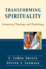 Title: Transforming Spirituality: Integrating Theology and Psychology, Author: F. LeRon Shults