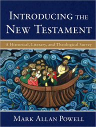 Title: Introducing the New Testament: A Historical, Literary, and Theological Survey, Author: Mark Allan Powell