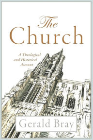 Title: The Church: A Theological and Historical Account, Author: Gerald Bray