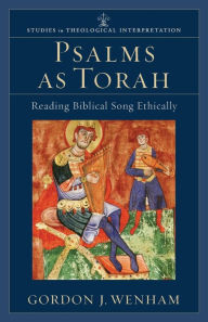 Title: Psalms as Torah: Reading Biblical Song Ethically, Author: Gordon J. Wenham