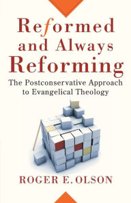 Title: Reformed and Always Reforming: The Postconservative Approach to Evangelical Theology, Author: Roger E. Olson