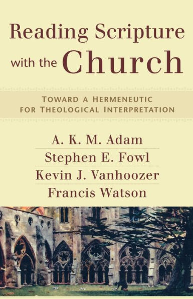 Reading Scripture with the Church: Toward a Hermeneutic for Theological Interpretation