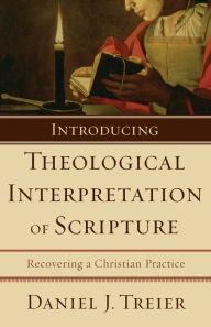 Title: Introducing Theological Interpretation of Scripture: Recovering a Christian Practice, Author: Daniel J. Treier