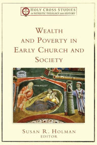 Title: Wealth and Poverty in Early Church and Society, Author: Susan R. Holman