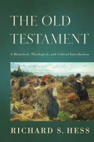 Title: The Old Testament: A Historical, Theological, and Critical Introduction, Author: Richard S. Hess