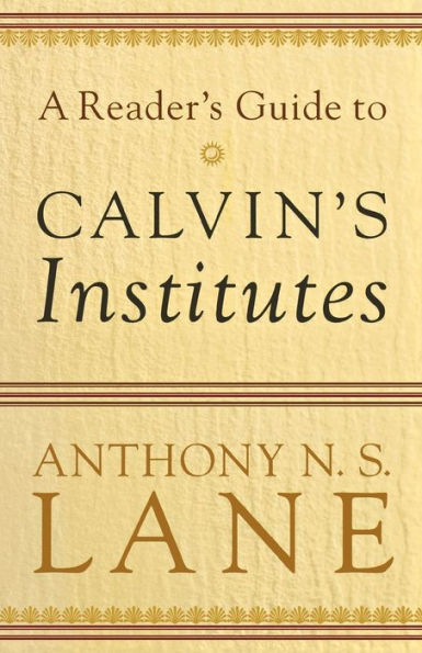 A Reader's Guide to Calvin's Institutes