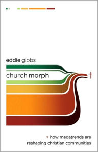 Title: ChurchMorph: How Megatrends Are Reshaping Christian Communities, Author: Eddie Gibbs