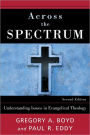 Across the Spectrum: Understanding Issues in Evangelical Theology