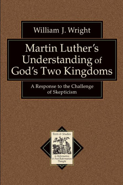 Martin Luther's Understanding of God's Two Kingdoms: A Response to the Challenge Skepticism