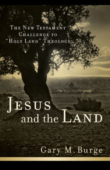 Jesus and The Land: New Testament Challenge to "Holy Land" Theology