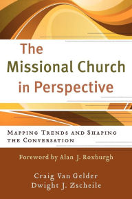 Title: The Missional Church in Perspective: Mapping Trends and Shaping the Conversation, Author: Craig Van Gelder