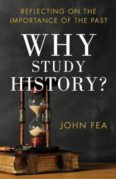 Why Study History?: Reflecting on the Importance of the Past