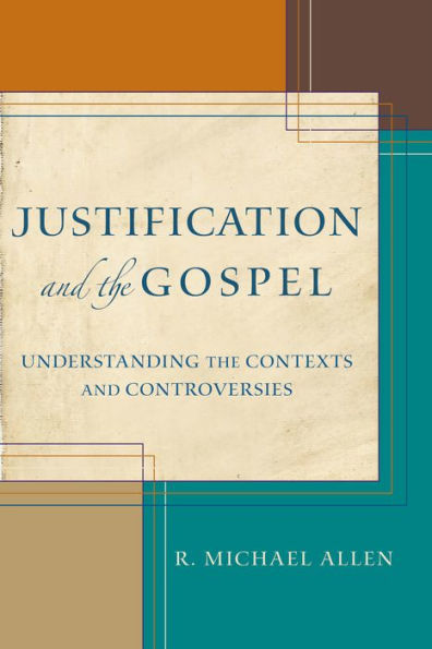 Justification and the Gospel: Understanding Contexts Controversies