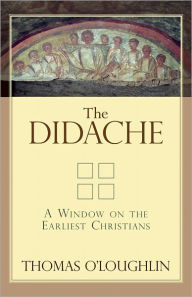 Title: The Didache: A Window on the Earliest Christians, Author: Thomas O'Loughlin