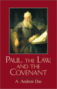 Title: Paul, the Law, and the Covenant, Author: A. Andrew Das