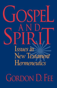 Title: Gospel and Spirit: Issues in New Testament Hermeneutics, Author: Gordon D. Fee