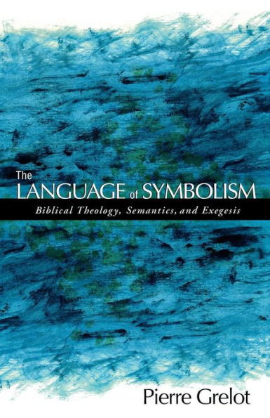 Language of Symbolism, The: Biblical Theology, Semantics, and Exegesis