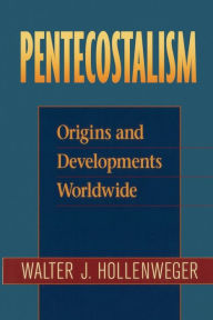 Title: Pentecostalism: Origins and Developments Worldwide, Author: Walter J. Hollenweger