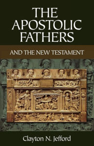 Title: The Apostolic Fathers and the New Testament, Author: Clayton N. Jefford