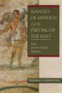 Ignatius of Antioch and the Parting of the Ways: Early Jewish-Christian Relations