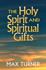 Title: The Holy Spirit and Spiritual Gifts: In the New Testament Church and Today, Author: Max Turner