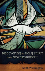 Title: Discovering the Holy Spirit in the New Testament, Author: Keith Warrington