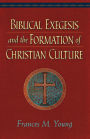 Biblical Exegesis and the Formation of Christian Culture