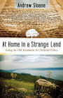 At Home in a Strange Land: Using the Old Testament in Christian Ethics