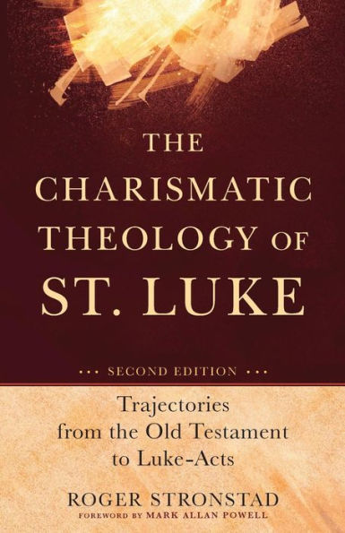 the Charismatic Theology of St. Luke: Trajectories from Old Testament to Luke-Acts