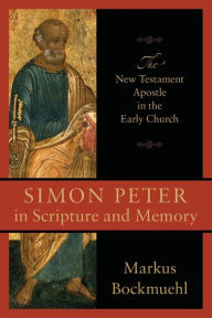 Title: Simon Peter in Scripture and Memory: The New Testament Apostle in the Early Church, Author: Markus Bockmuehl