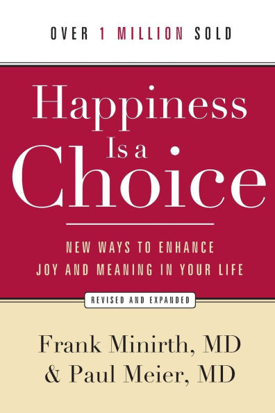 Happiness Is a Choice: New Ways to Enhance Joy and Meaning Your Life