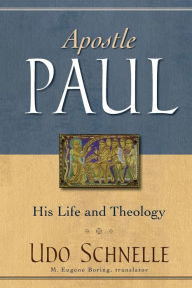 Title: Apostle Paul: His Life and Theology, Author: Udo Schnelle