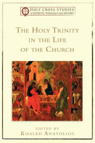 Title: The Holy Trinity in the Life of the Church, Author: Khaled Anatolios