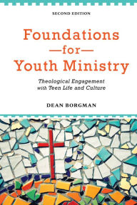 Title: Foundations for Youth Ministry: Theological Engagement with Teen Life and Culture, Author: Dean Borgman