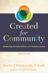 Title: Created for Community: Connecting Christian Belief with Christian Living / Edition 3, Author: Stanley J. Grenz