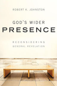 Title: God's Wider Presence: Reconsidering General Revelation, Author: Robert K. Johnston