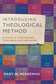 Title: Introducing Theological Method: A Survey of Contemporary Theologians and Approaches, Author: Mary M. Veeneman