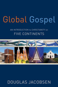 Title: Global Gospel: An Introduction to Christianity on Five Continents, Author: Douglas Jacobsen