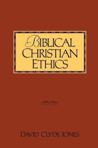 Title: Biblical Christian Ethics, Author: David Clyde Jones
