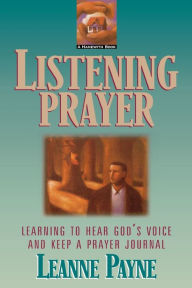 Title: Listening Prayer: Learning to Hear God's Voice and Keep a Prayer Journal, Author: Leanne Payne