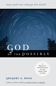 Title: God of the Possible: A Biblical Introduction to the Open View of God, Author: Gregory A. Boyd