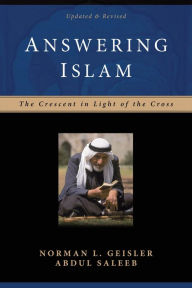 Title: Answering Islam: The Crescent in Light of the Cross / Edition 2, Author: Norman L. Geisler