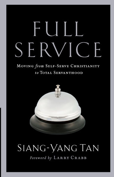 Full Service: Moving from Self-Serve Christianity to Total Servanthood