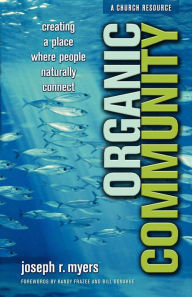 Title: Organic Community: Creating a Place Where People Naturally Connect, Author: Joseph R. Myers