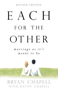 Title: Each for the Other: Marriage as It's Meant to Be, Author: Bryan Chapell