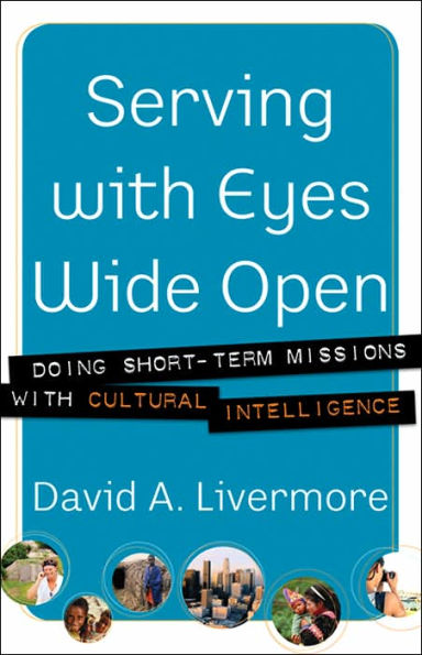 Serving with Eyes Wide Open: Doing Short-Term Missions with Cultural Intelligence