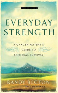 Title: Everyday Strength: A Cancer Patient's Guide to Spiritual Survival, Author: Randy Becton