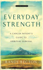 Everyday Strength: A Cancer Patient's Guide to Spiritual Survival